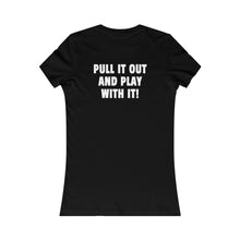 Load image into Gallery viewer, PULL IT OUT (Womens Tee)