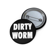 Load image into Gallery viewer, DIRTY WORM (Button)