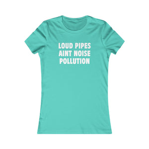 LOUD PIPES (Womens Tee)