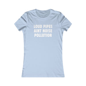 LOUD PIPES (Womens Tee)