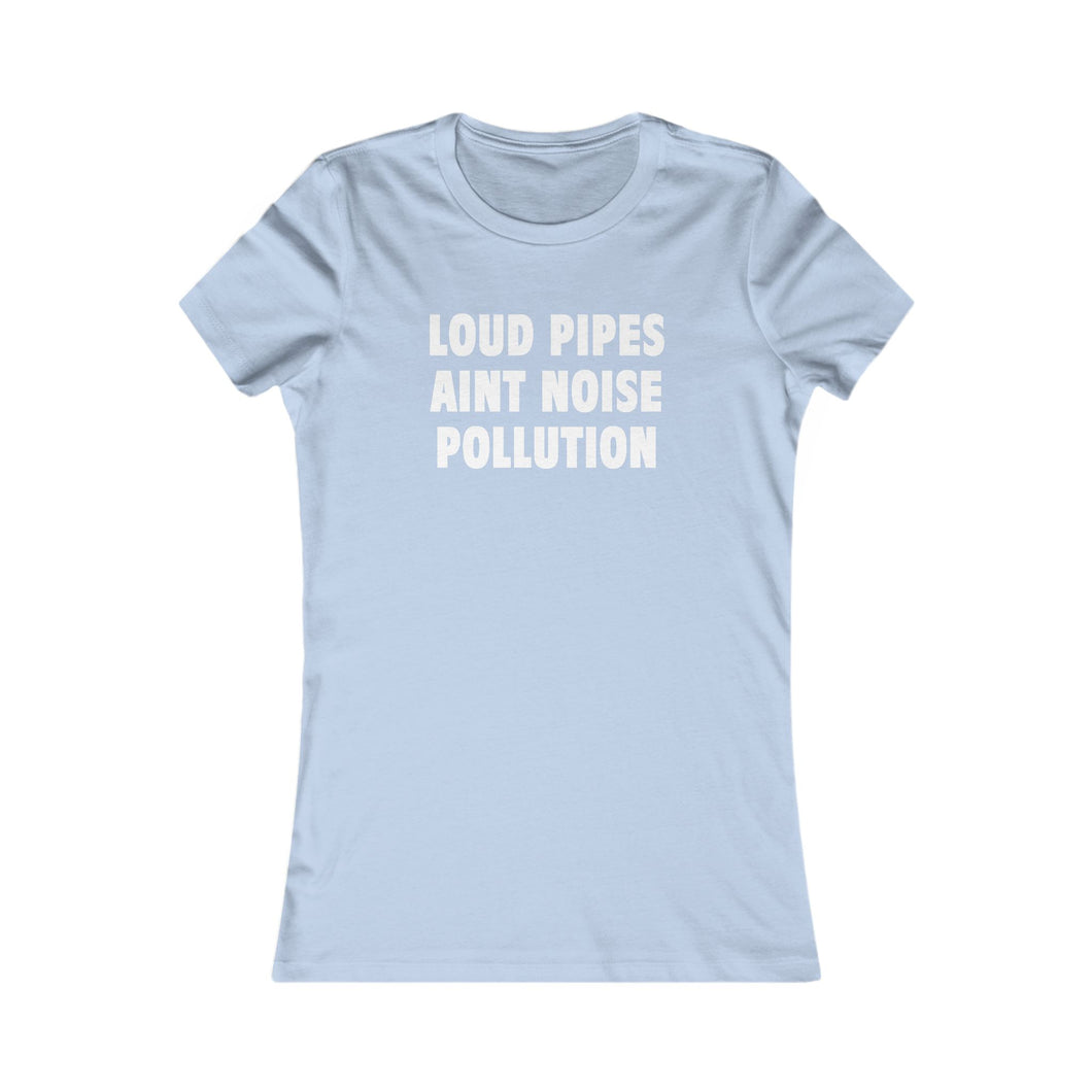 LOUD PIPES (Womens Tee)
