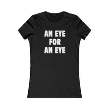 Load image into Gallery viewer, AN EYE FOR AN EYE (Womens Tee)