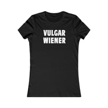 Load image into Gallery viewer, VULGAR WIENER (Womens Tee)