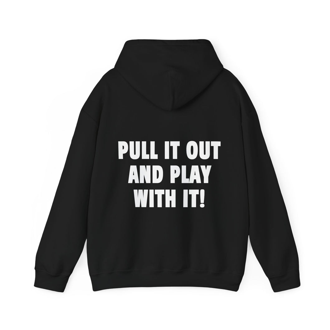 PULL IT OUT (Hoodie)