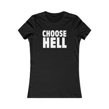 Load image into Gallery viewer, CHOOSE HELL (Womens Tee)