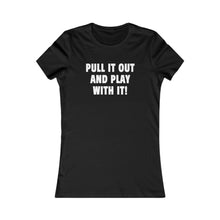 Load image into Gallery viewer, PULL IT OUT (Womens Tee)