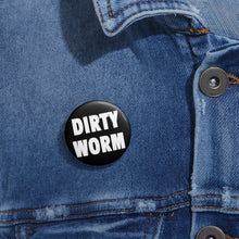 Load image into Gallery viewer, DIRTY WORM (Button)