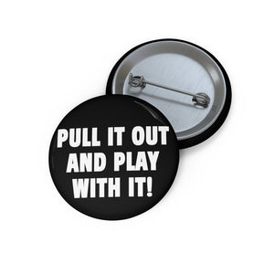PULL IT OUT (Button)
