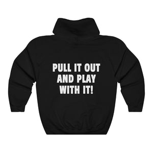 PULL IT OUT (Hoodie)