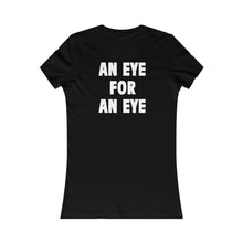 Load image into Gallery viewer, AN EYE FOR AN EYE (Womens Tee)