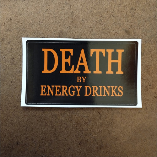DEATH by Energy drinks
