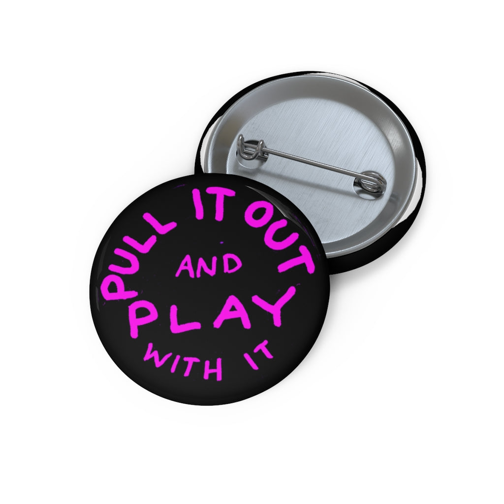 PULL IT OUT (Button)