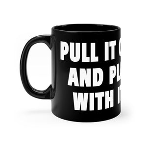 PULL IT OUT (mug)